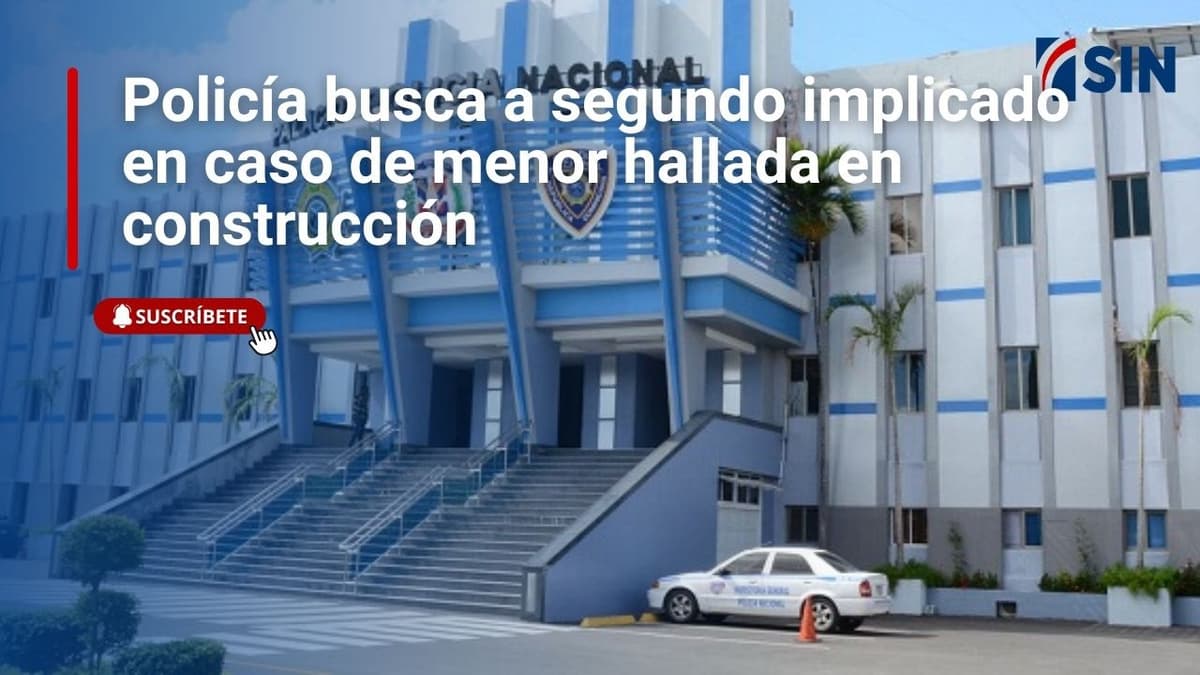 Policía busca a segundo implicado en caso de menor hallada en construcción
