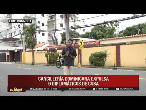 ¡Tensión diplomática! Cancillería Dominicana expulsa a 9 diplomáticos cubanos | ESM