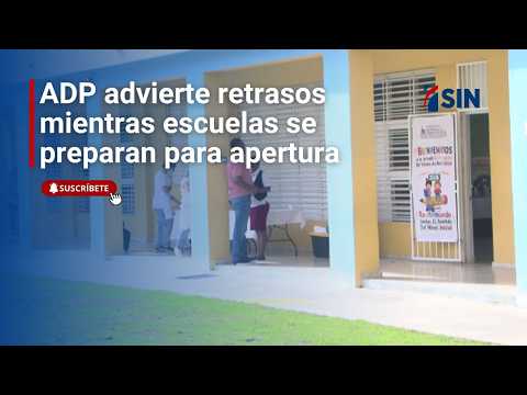 ADP advierte retrasos mientras escuelas se preparan para apertura