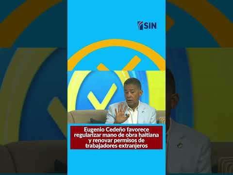 Favorece regularizar mano de obra haitiana y renovar permisos de trabajadores extranjeros